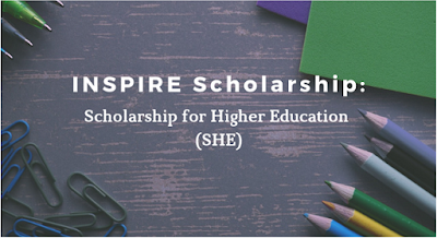 INSPIRE SCHOLARSHIP Scholarship for Higher Education (SHE)